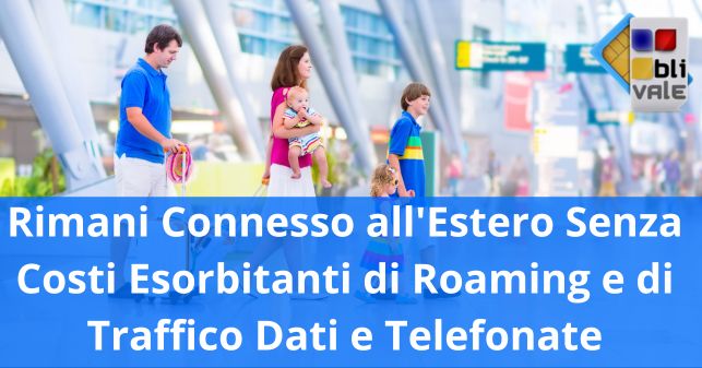 blivale_image_it_Rimani Connesso all Estero Senza Costi Esorbitanti di Roaming_643x337 BLIVALE Blog: Guides and tips for worry-free travel - Results from #260